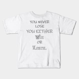 Inspirational Quote, You Never Lose You Either Win or Learn: Powerful Message to Society Today, Positivity & Inspiration Gift Kids T-Shirt